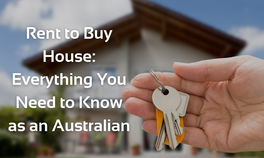 Rent to Buy House: Everything You Need to Know as an Australian Rent to Buy House: Everything You Need to Know as an Australian